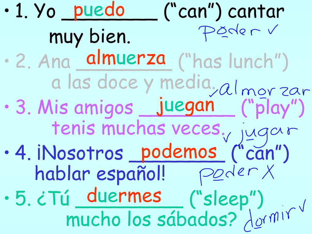 puedo 1. Yo ________ ( can ) cantar. muy bien. 2. Ana ________ ( has lunch ) a las doce y media.