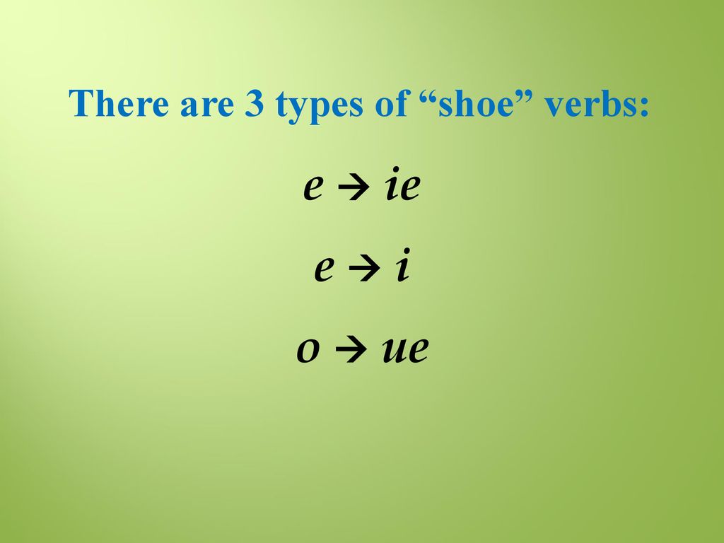 There are 3 types of shoe verbs: