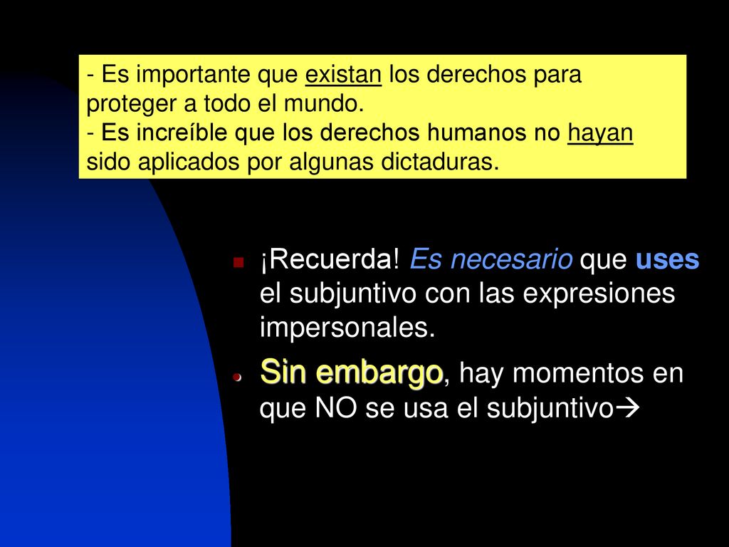 Sin embargo, hay momentos en que NO se usa el subjuntivo