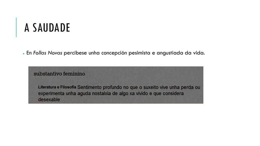 A saudade En Follas Novas percíbese unha concepción pesimista e angustiada da vida.