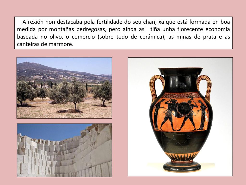 A rexión non destacaba pola fertilidade do seu chan, xa que está formada en boa medida por montañas pedregosas, pero aínda así tiña unha florecente economía baseada no olivo, o comercio (sobre todo de cerámica), as minas de prata e as canteiras de mármore.