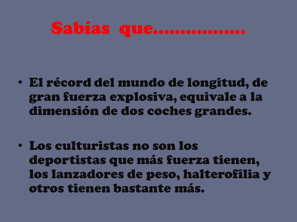 Sabías que…………….. El récord del mundo de longitud, de gran fuerza explosiva, equivale a la dimensión de dos coches grandes.