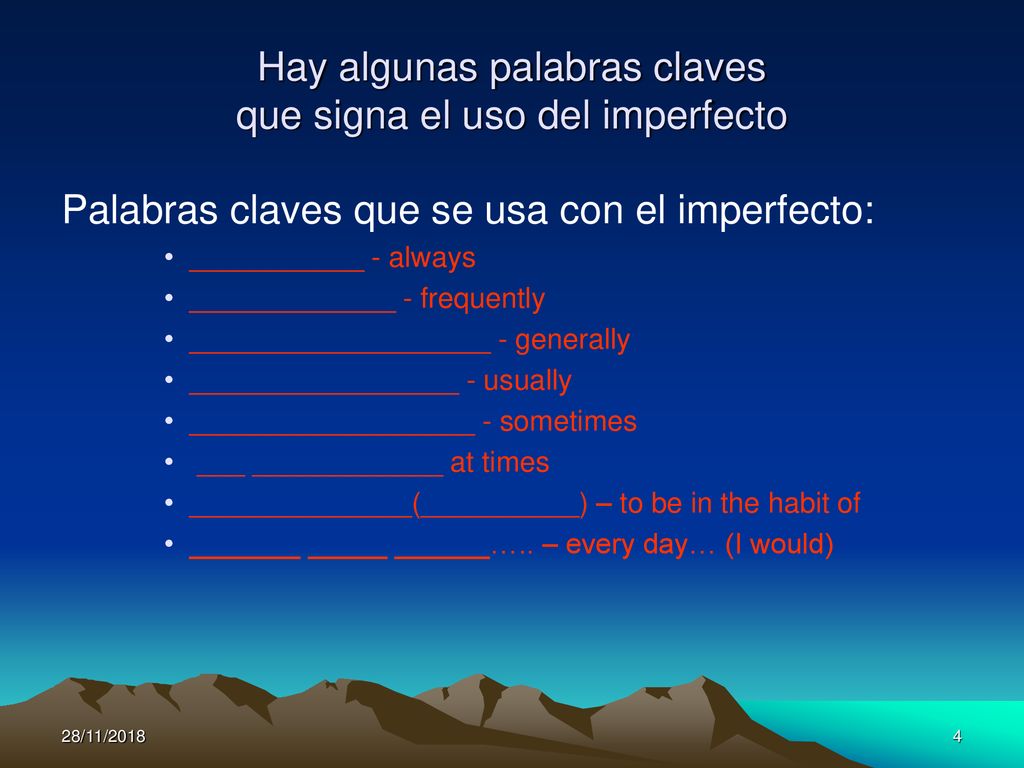 Hay algunas palabras claves que signa el uso del imperfecto