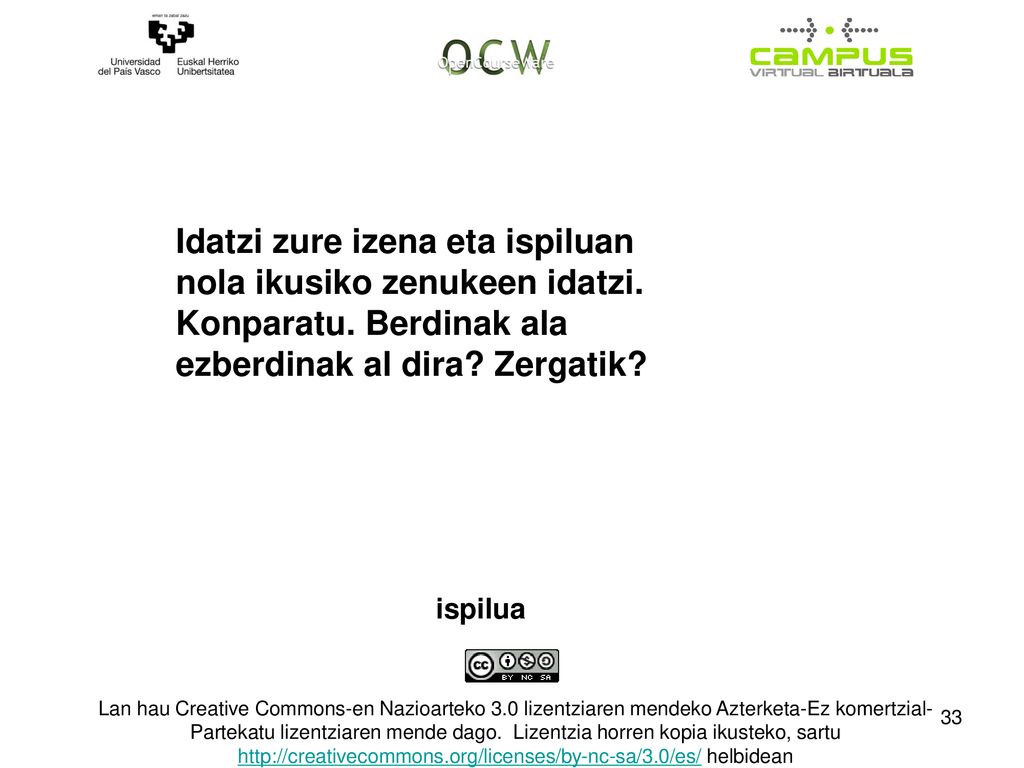 Idatzi zure izena eta ispiluan nola ikusiko zenukeen idatzi. Konparatu