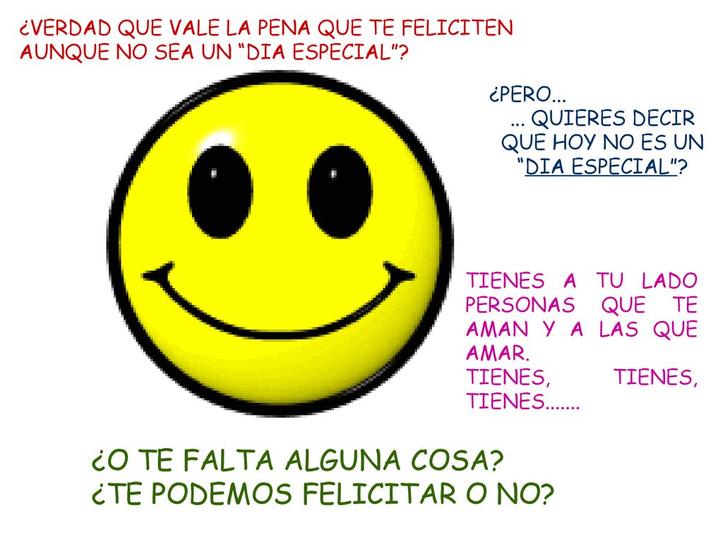 ... QUIERES DECIR QUE HOY NO ES UN DIA ESPECIAL