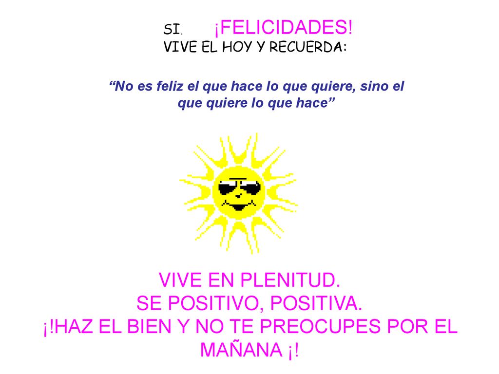 ¡!HAZ EL BIEN Y NO TE PREOCUPES POR EL MAÑANA ¡!
