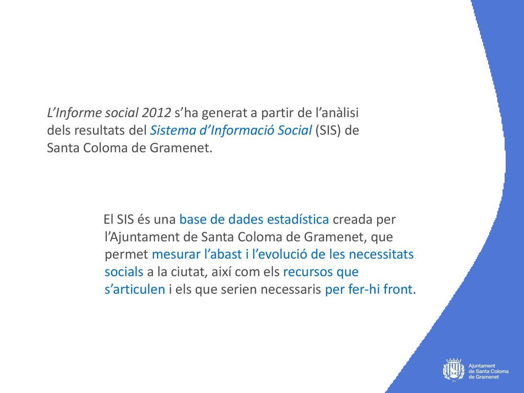 L’Informe social 2012 s’ha generat a partir de l’anàlisi dels resultats del Sistema d’Informació Social (SIS) de Santa Coloma de Gramenet.