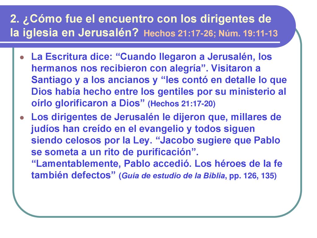 2. ¿Cómo fue el encuentro con los dirigentes de la iglesia en Jerusalén Hechos 21:17-26; Núm. 19:11-13