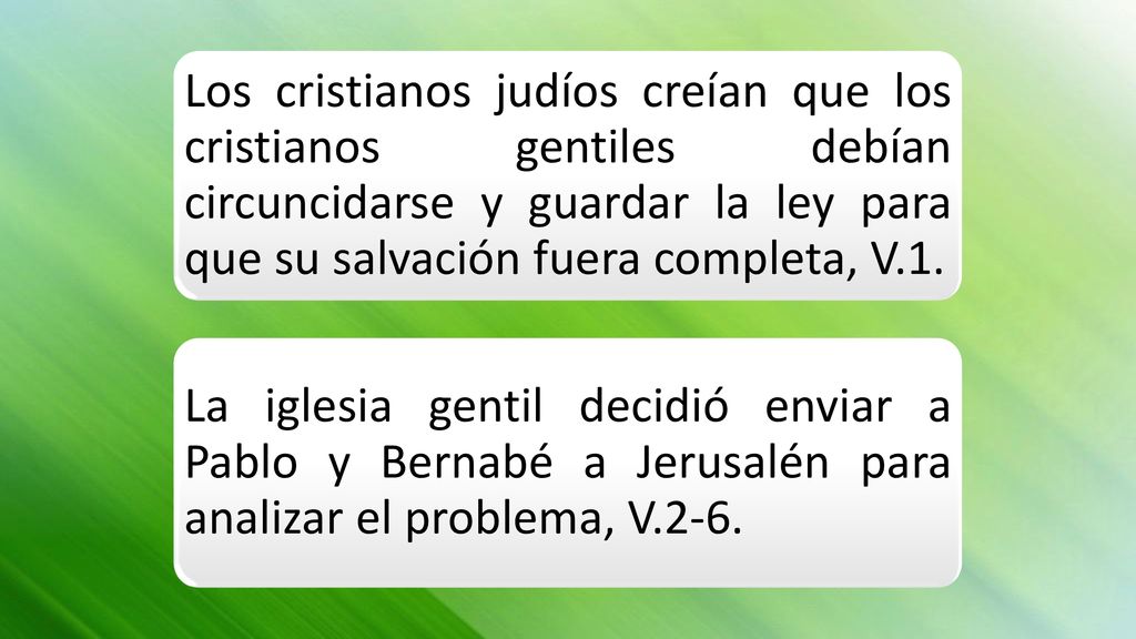 Los cristianos judíos creían que los cristianos gentiles debían circuncidarse y guardar la ley para que su salvación fuera completa, V.1.