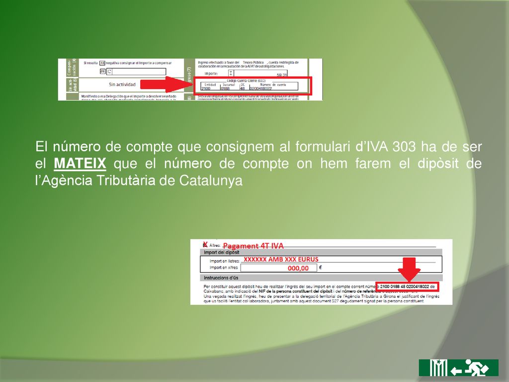 El número de compte que consignem al formulari d’IVA 303 ha de ser el MATEIX que el número de compte on hem farem el dipòsit de l’Agència Tributària de Catalunya