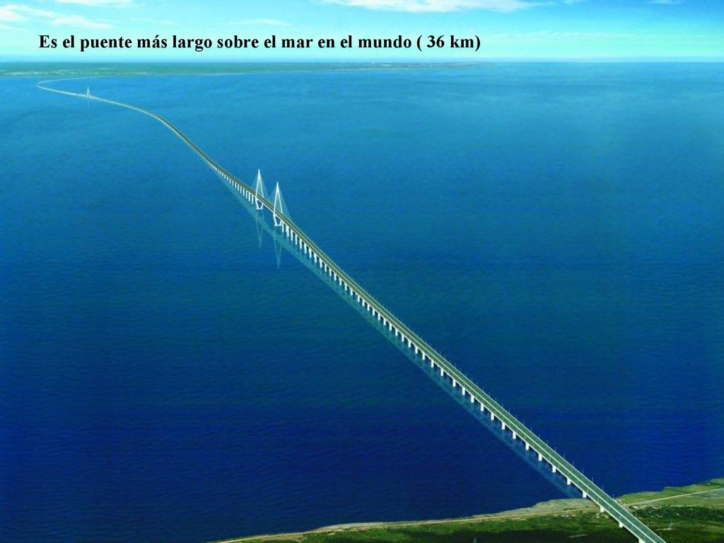 Es el puente más largo sobre el mar en el mundo ( 36 km)