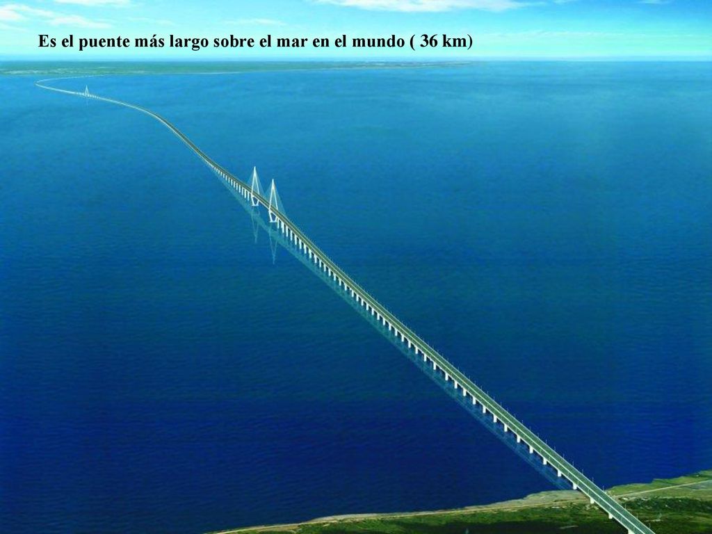 Es el puente más largo sobre el mar en el mundo ( 36 km)
