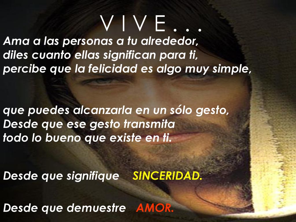 V I V E Ama a las personas a tu alrededor,