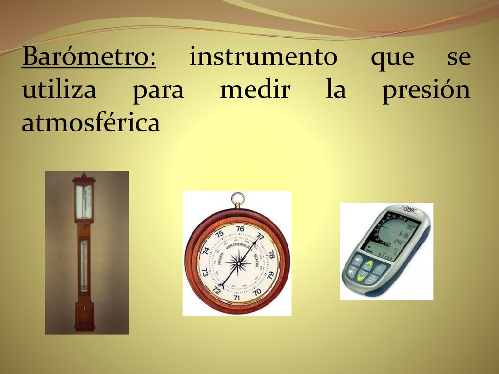Barómetro: instrumento que se utiliza para medir la presión atmosférica