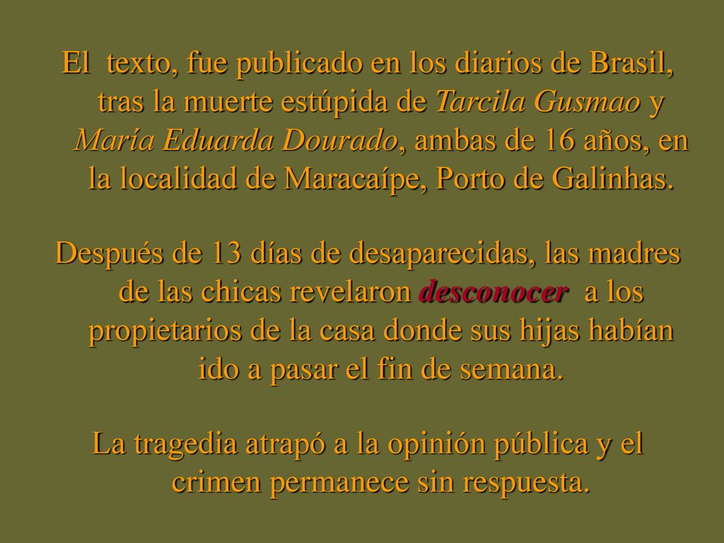 El texto, fue publicado en los diarios de Brasil, tras la muerte estúpida de Tarcila Gusmao y María Eduarda Dourado, ambas de 16 años, en la localidad de Maracaípe, Porto de Galinhas.