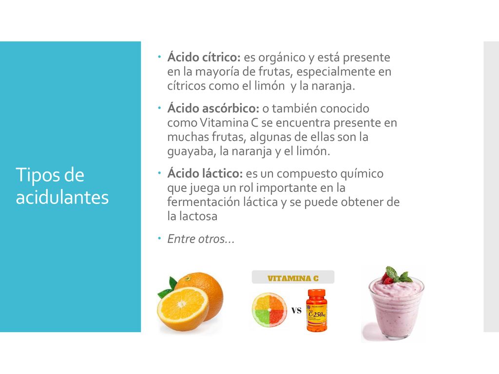 Ácido cítrico: es orgánico y está presente en la mayoría de frutas, especialmente en cítricos como el limón y la naranja.