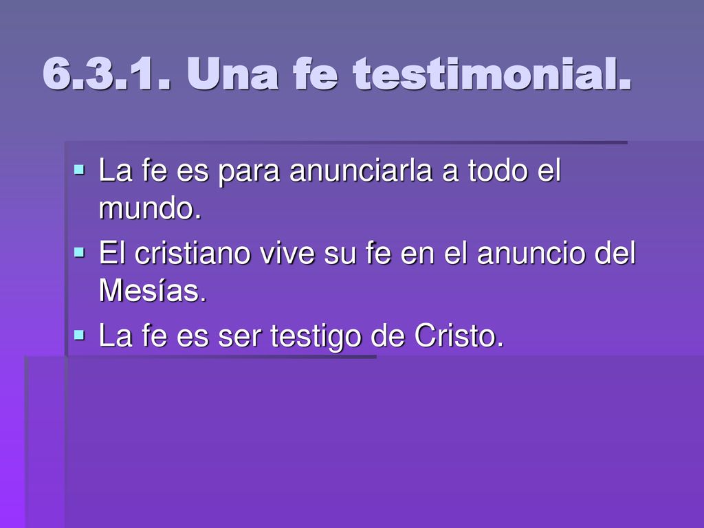 Una fe testimonial. La fe es para anunciarla a todo el mundo.