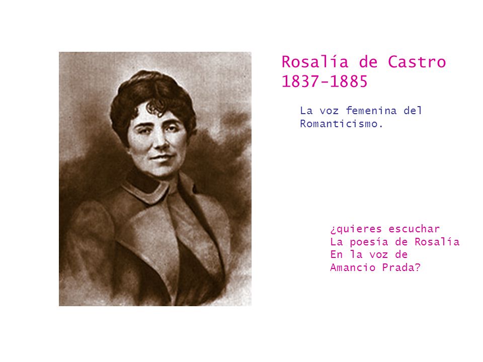 Rosalía de Castro La voz femenina del Romanticismo.