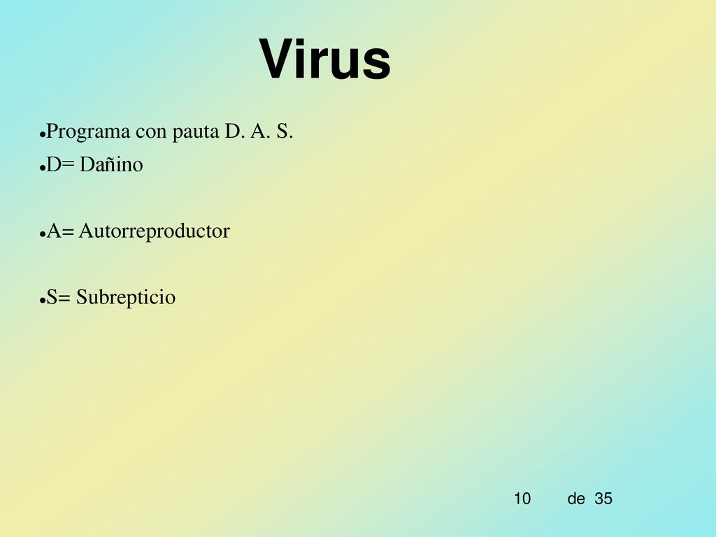Virus Programa con pauta D. A. S. D= Dañino A= Autorreproductor