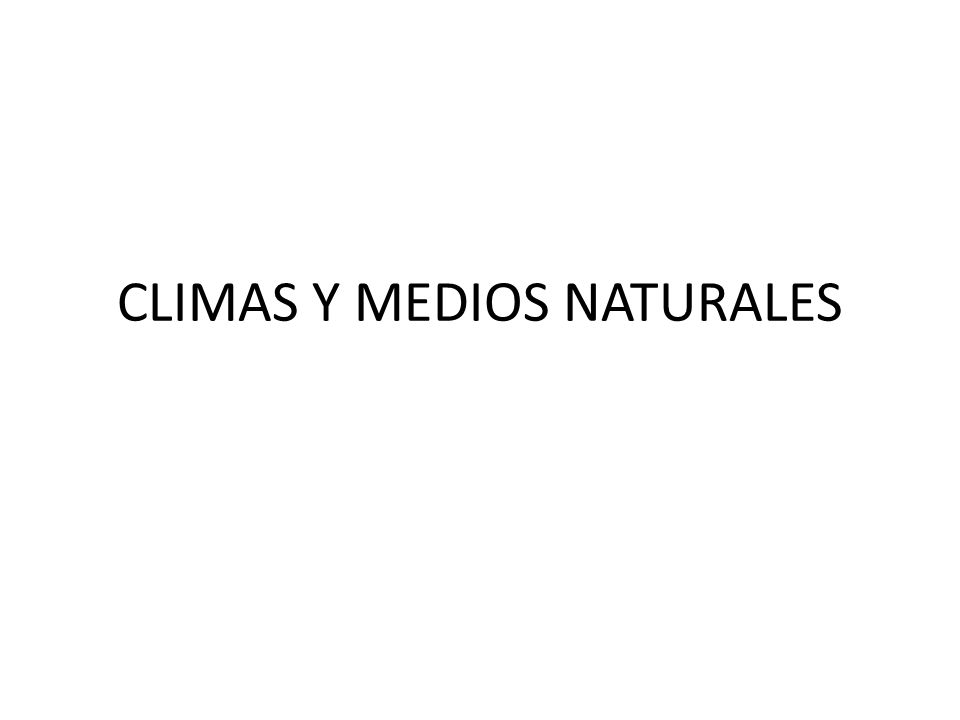 CLIMAS Y MEDIOS NATURALES