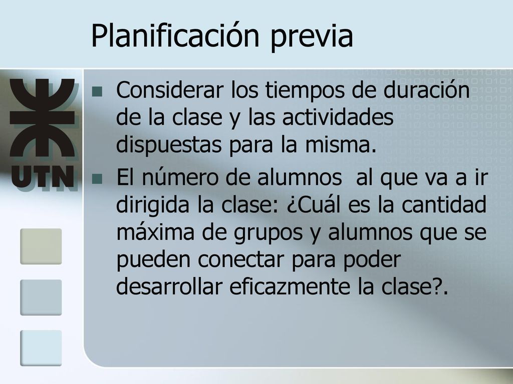 Planificación previa Considerar los tiempos de duración de la clase y las actividades dispuestas para la misma.