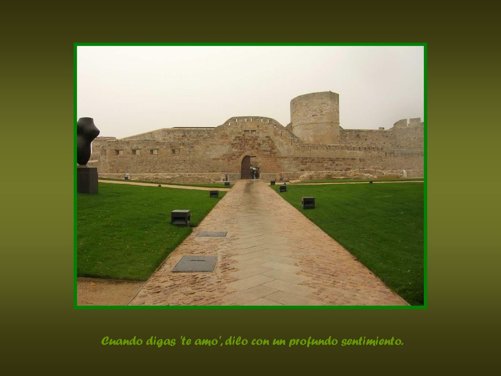Cuando digas te amo , dilo con un profundo sentimiento.