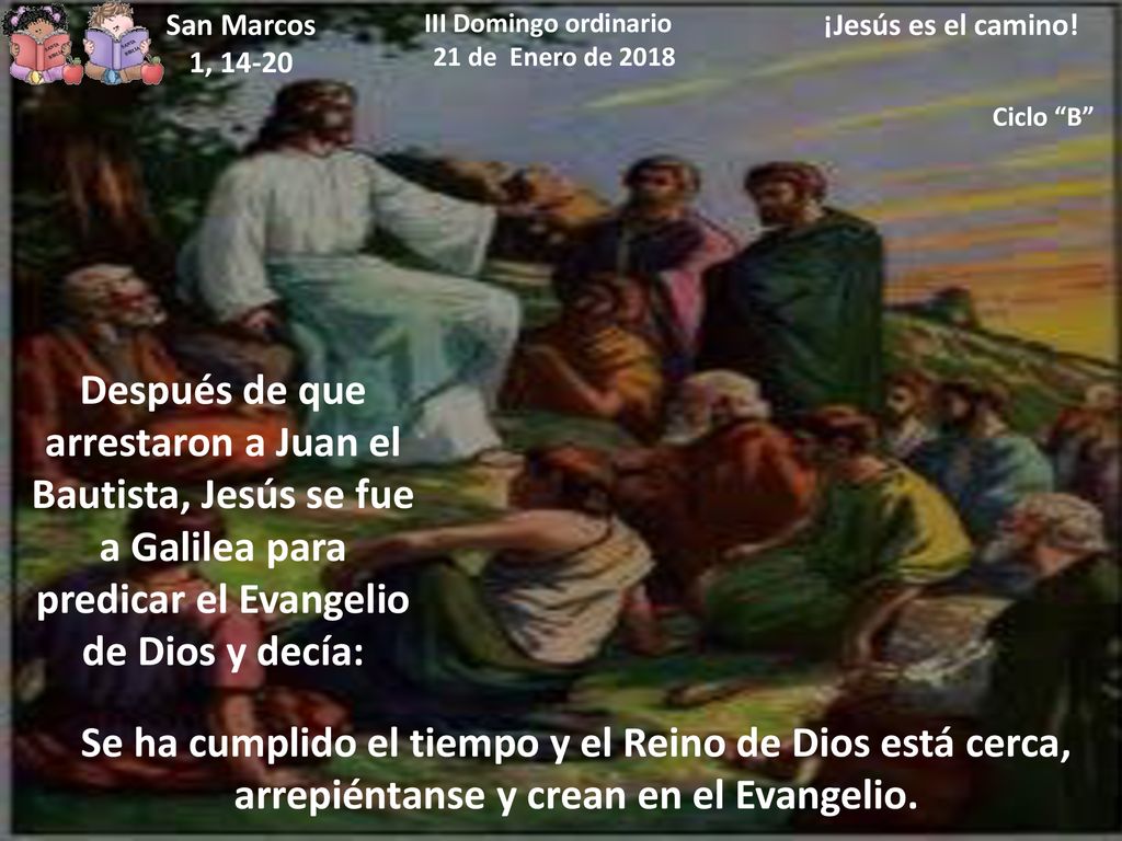 San Marcos 1, III Domingo ordinario. 21 de Enero de ¡Jesús es el camino! Ciclo B