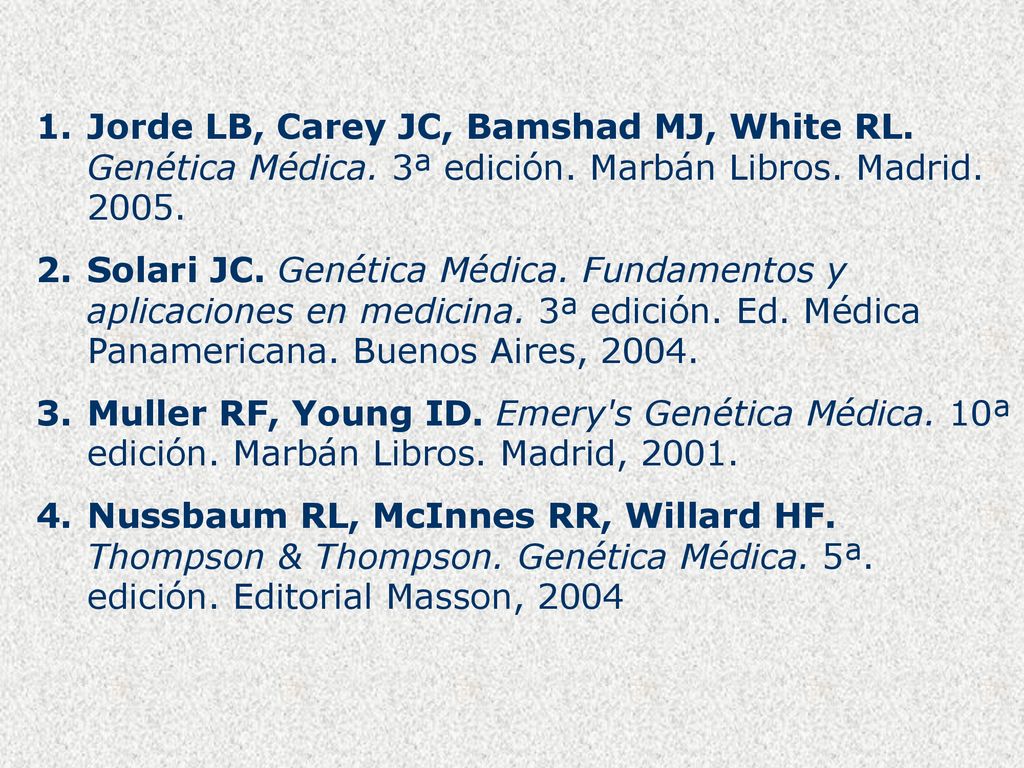 Jorde LB, Carey JC, Bamshad MJ, White RL. Genética Médica. 3ª edición