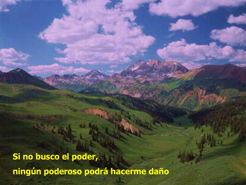 Si no busco el poder, ningún poderoso podrá hacerme daño