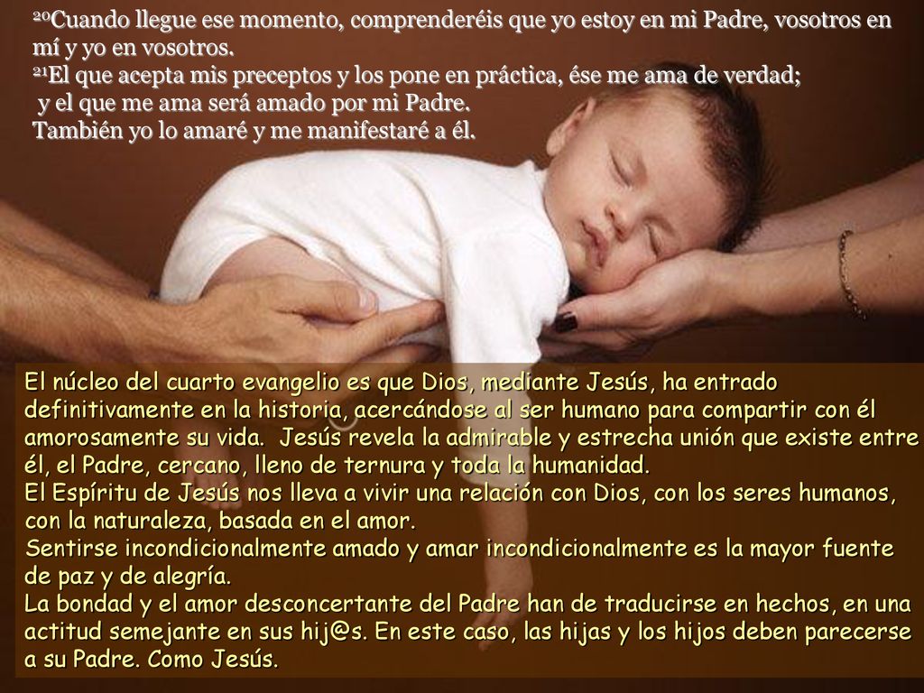 20Cuando llegue ese momento, comprenderéis que yo estoy en mi Padre, vosotros en mí y yo en vosotros.