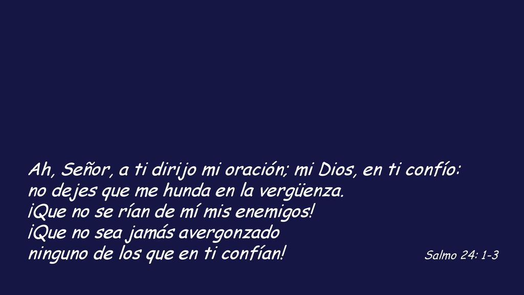 Ah, Señor, a ti dirijo mi oración; mi Dios, en ti confío: