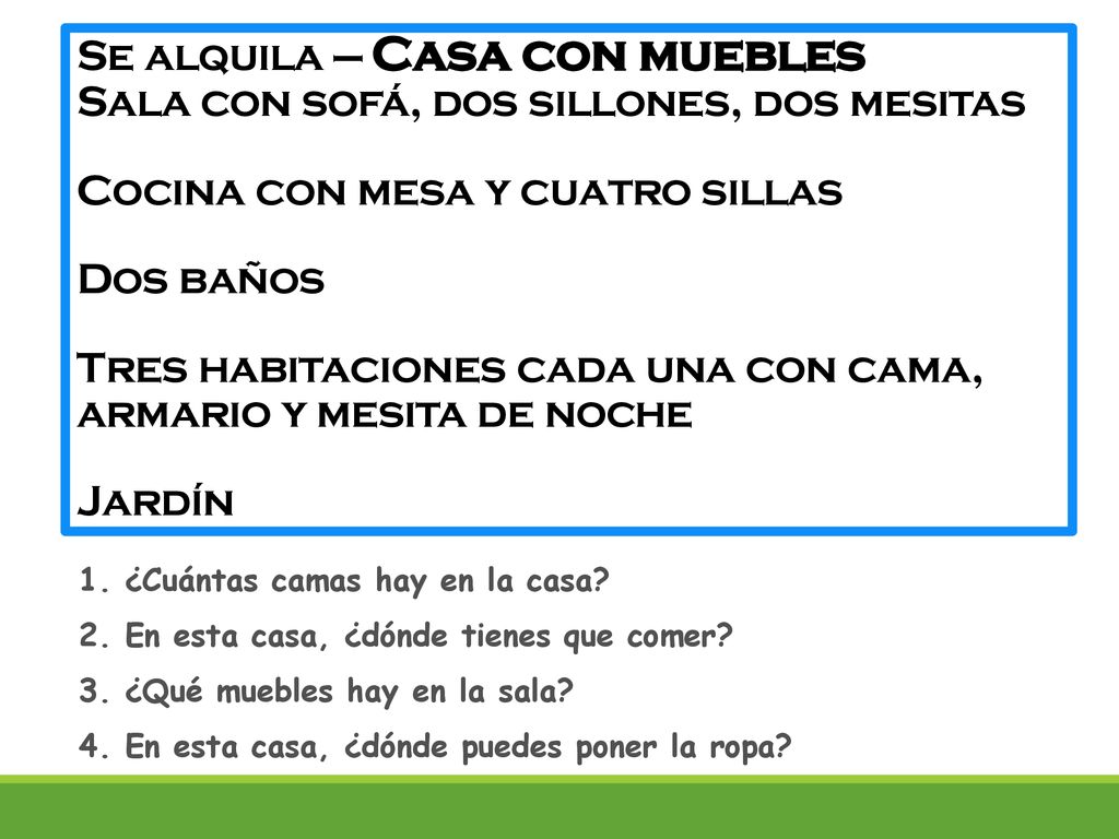 Se alquila — Casa con muebles Sala con sofá, dos sillones, dos mesitas Cocina con mesa y cuatro sillas Dos baños Tres habitaciones cada una con cama, armario y mesita de noche Jardín