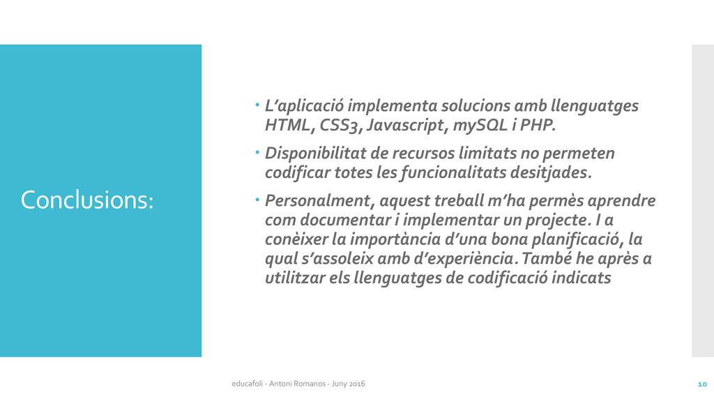 Conclusions: L’aplicació implementa solucions amb llenguatges HTML, CSS3, Javascript, mySQL i PHP.