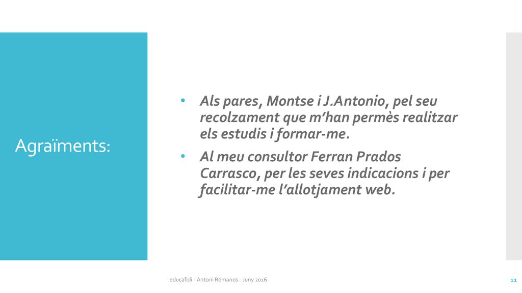 Agraïments: Als pares, Montse i J.Antonio, pel seu recolzament que m’han permès realitzar els estudis i formar-me.