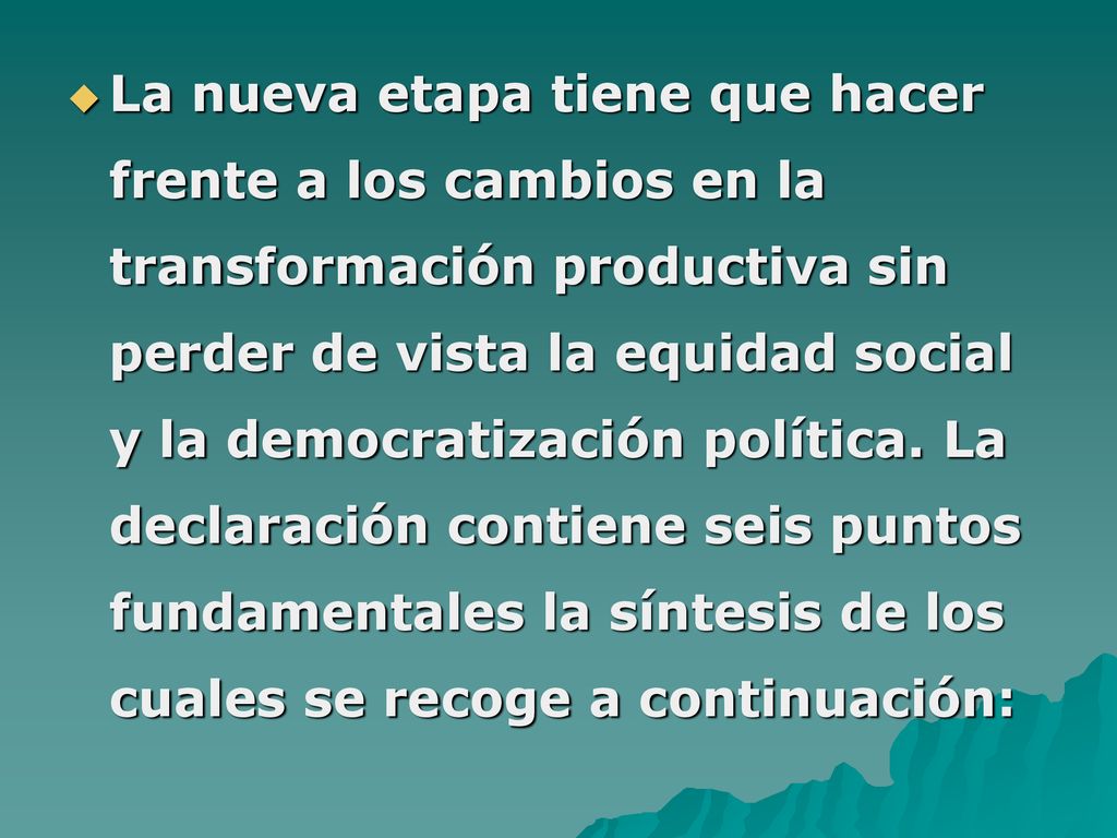 La nueva etapa tiene que hacer frente a los cambios en la transformación productiva sin perder de vista la equidad social y la democratización política.