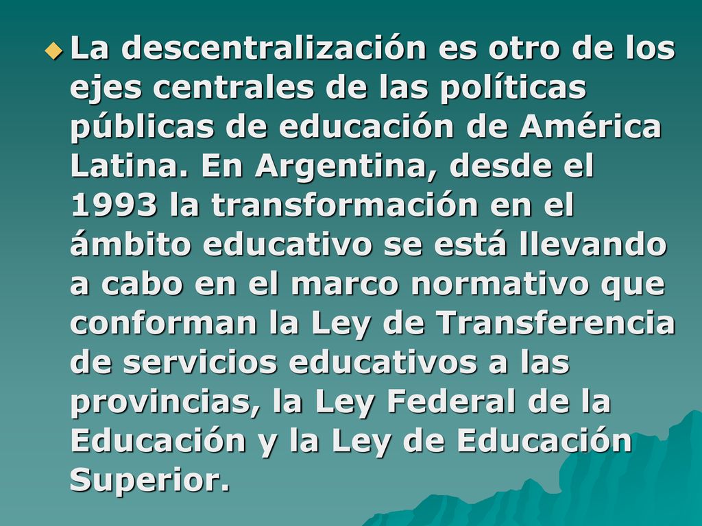 La descentralización es otro de los ejes centrales de las políticas públicas de educación de América Latina.
