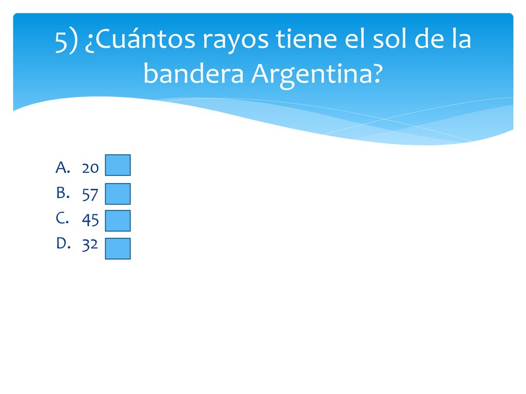 5) ¿Cuántos rayos tiene el sol de la bandera Argentina