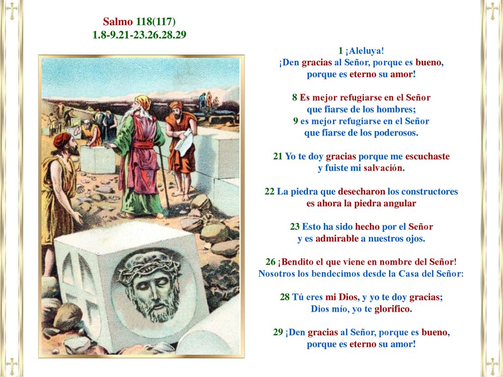Salmo 118(117) ¡Aleluya! ¡Den gracias al Señor, porque es bueno, porque es eterno su amor!