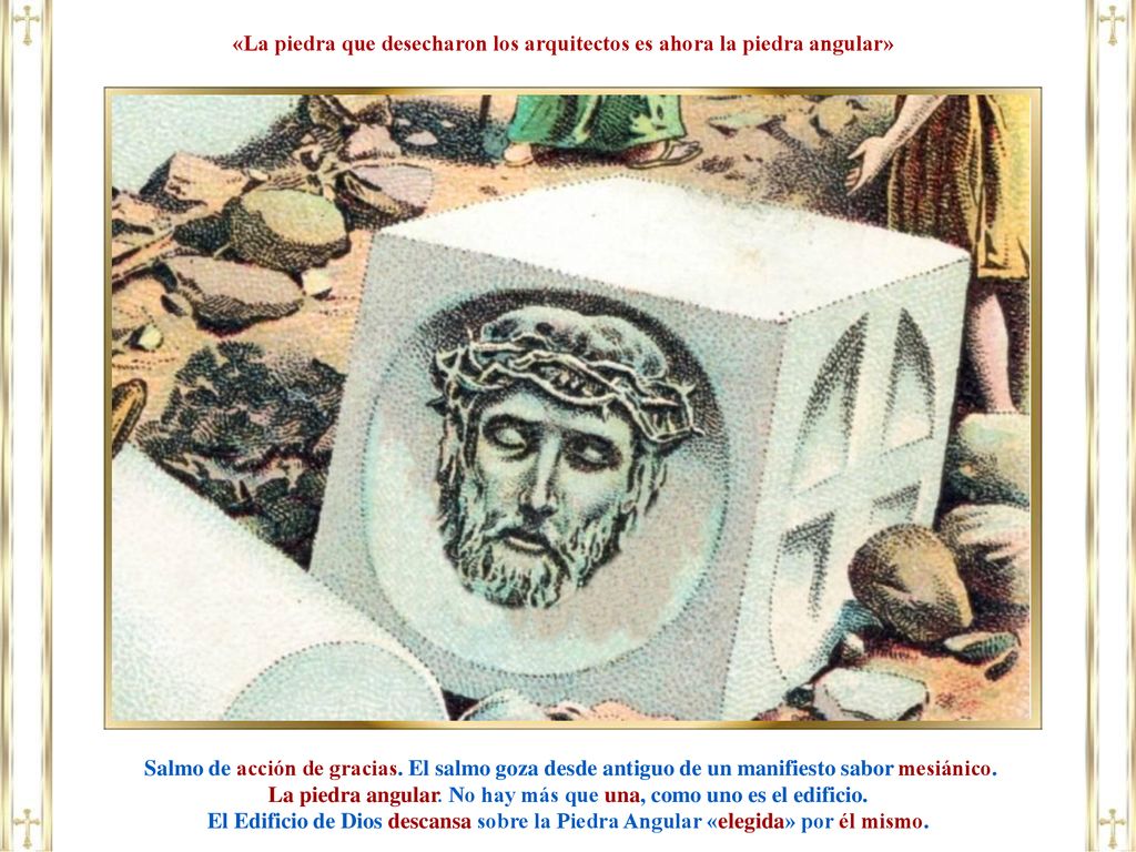 «La piedra que desecharon los arquitectos es ahora la piedra angular»