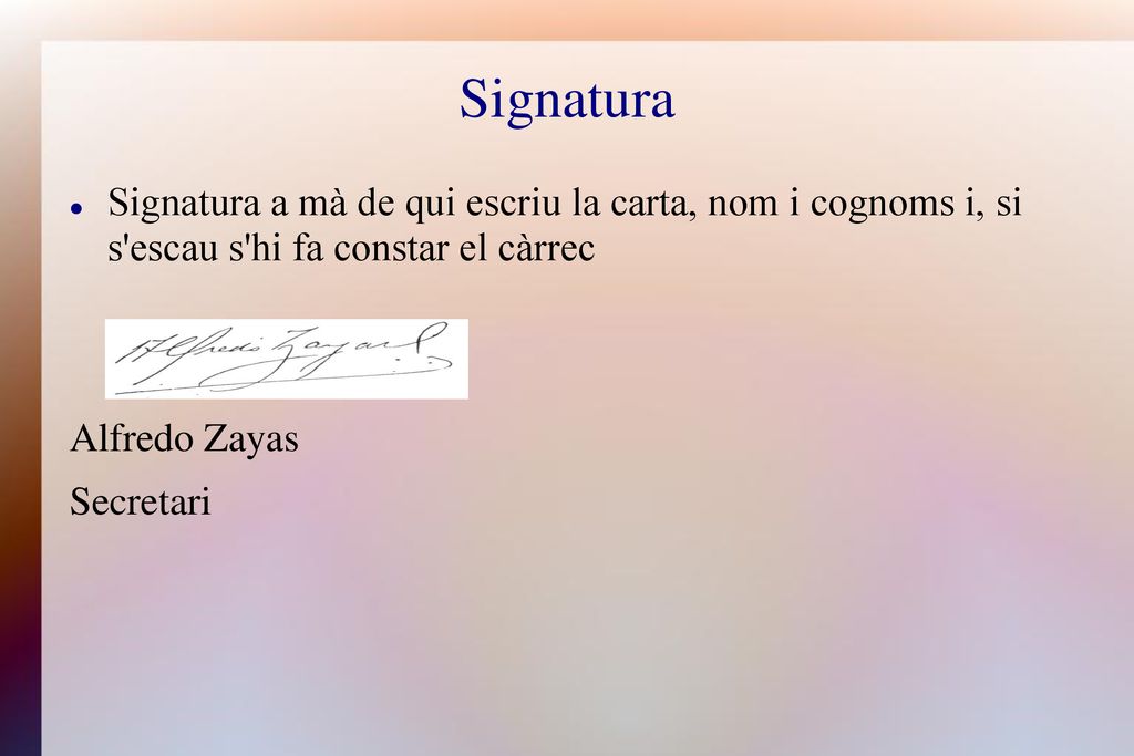 Signatura Signatura a mà de qui escriu la carta, nom i cognoms i, si s escau s hi fa constar el càrrec.