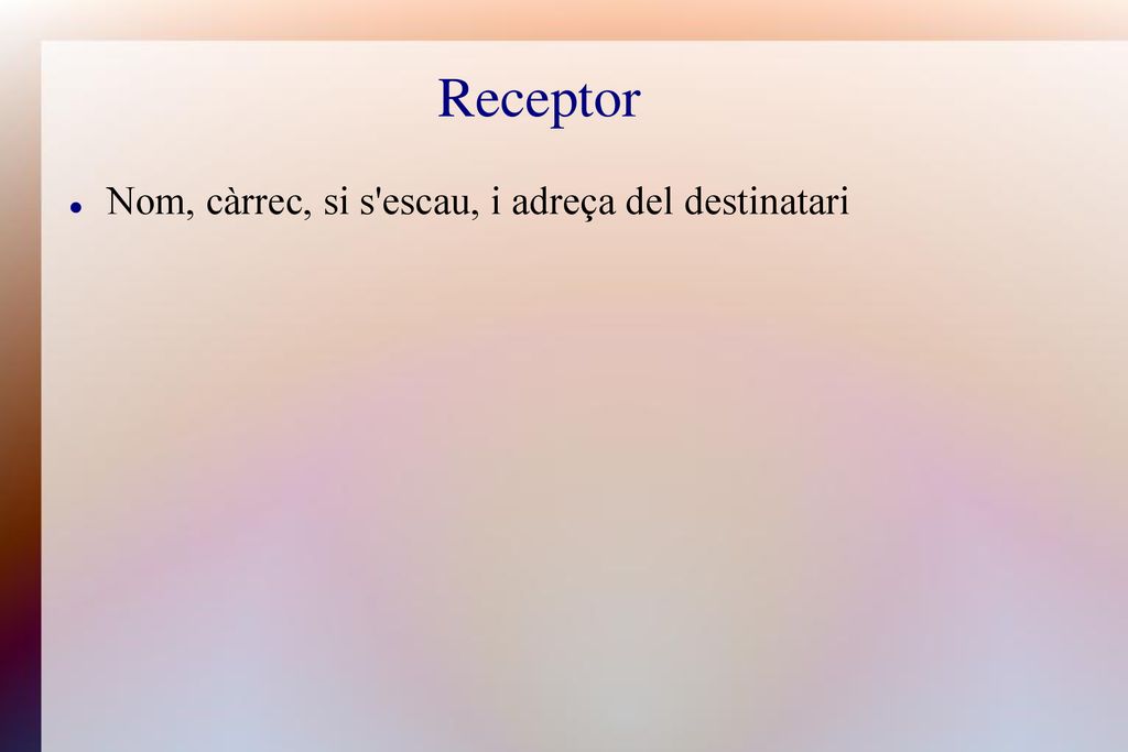 Receptor Nom, càrrec, si s escau, i adreça del destinatari