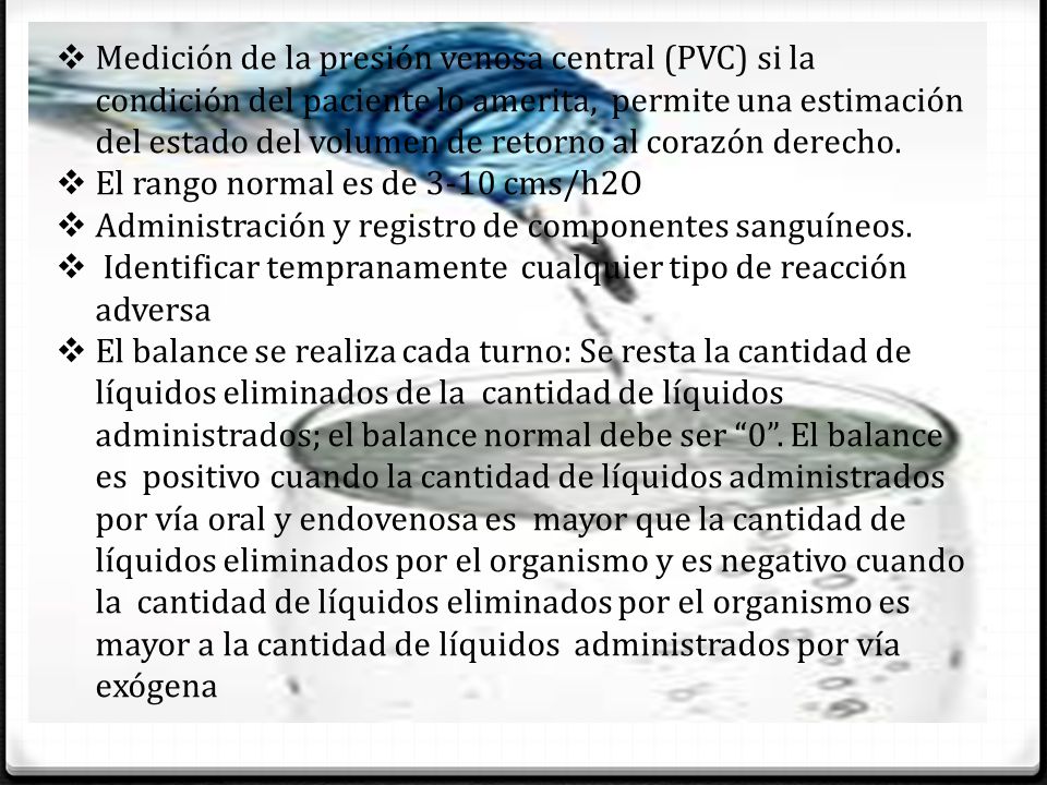 Medición de la presión venosa central (PVC) si la condición del paciente lo amerita, permite una estimación del estado del volumen de retorno al corazón derecho.