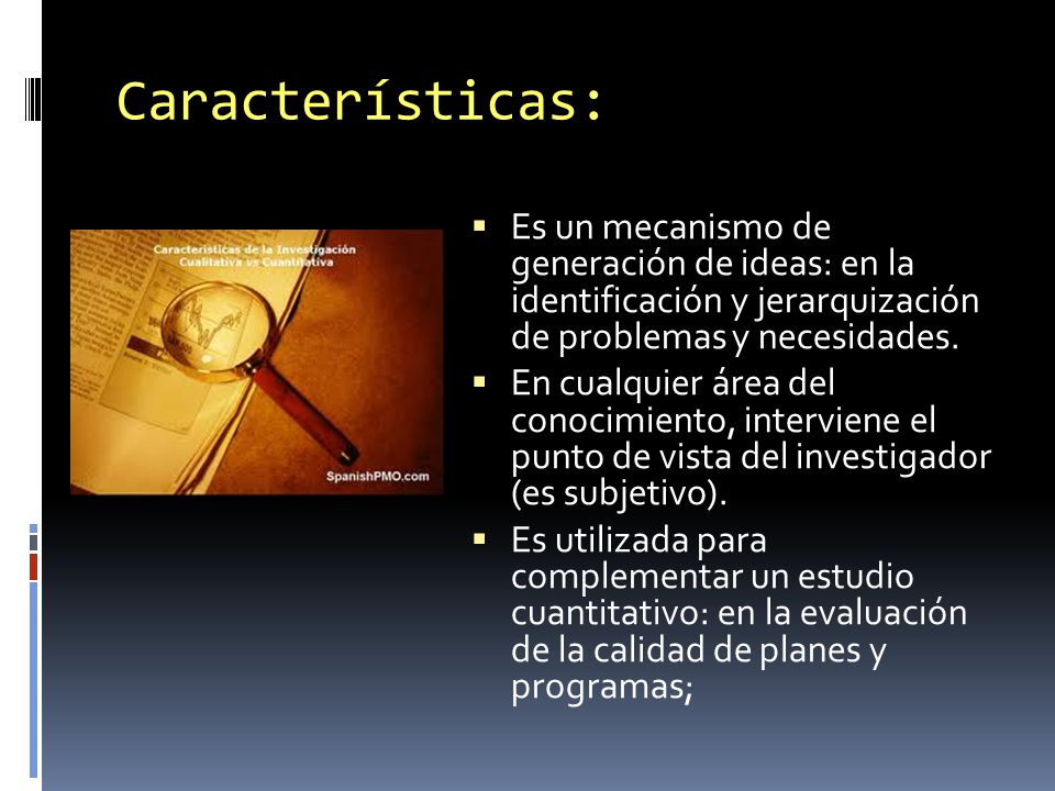 Características: Es un mecanismo de generación de ideas: en la identificación y jerarquización de problemas y necesidades.