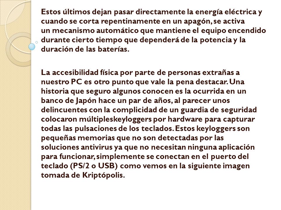 Estos últimos dejan pasar directamente la energía eléctrica y cuando se corta repentinamente en un apagón, se activa un mecanismo automático que mantiene el equipo encendido durante cierto tiempo que dependerá de la potencia y la duración de las baterías.