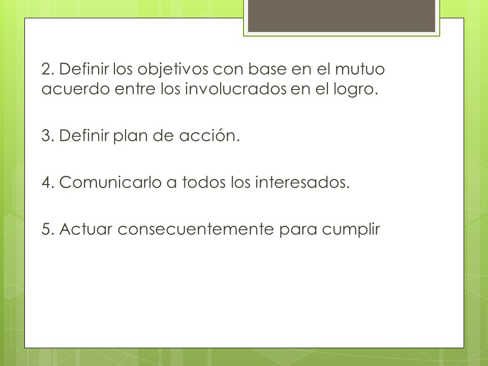 2. Definir los objetivos con base en el mutuo acuerdo entre los involucrados en el logro.