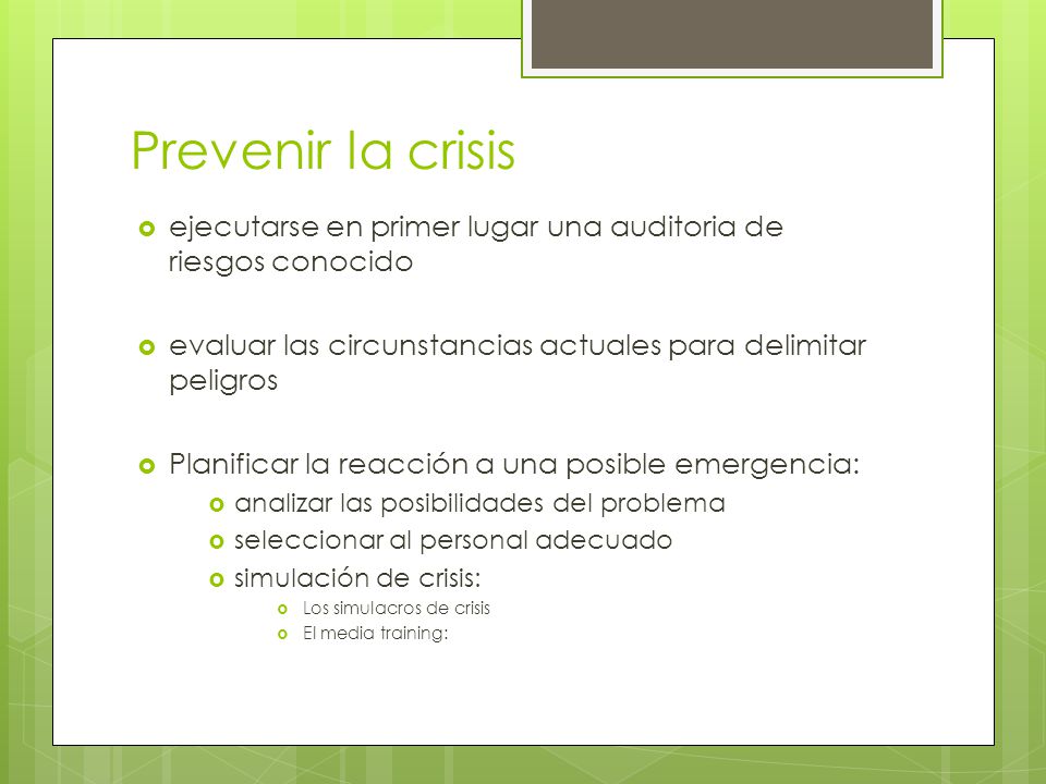 Prevenir la crisis ejecutarse en primer lugar una auditoria de riesgos conocido. evaluar las circunstancias actuales para delimitar peligros.