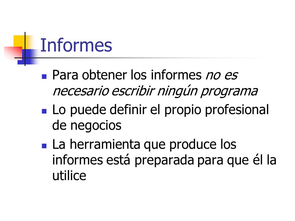 Informes Para obtener los informes no es necesario escribir ningún programa. Lo puede definir el propio profesional de negocios.