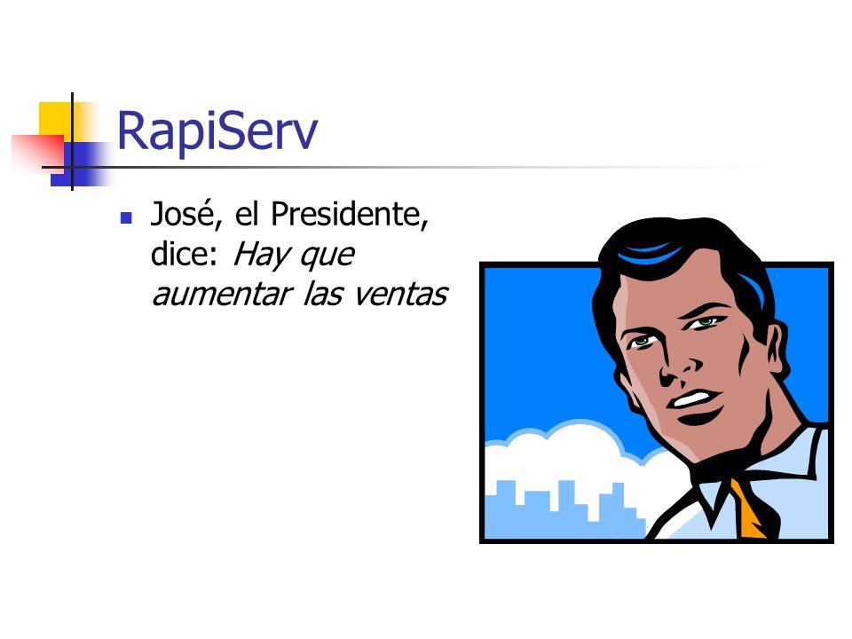 RapiServ José, el Presidente, dice: Hay que aumentar las ventas
