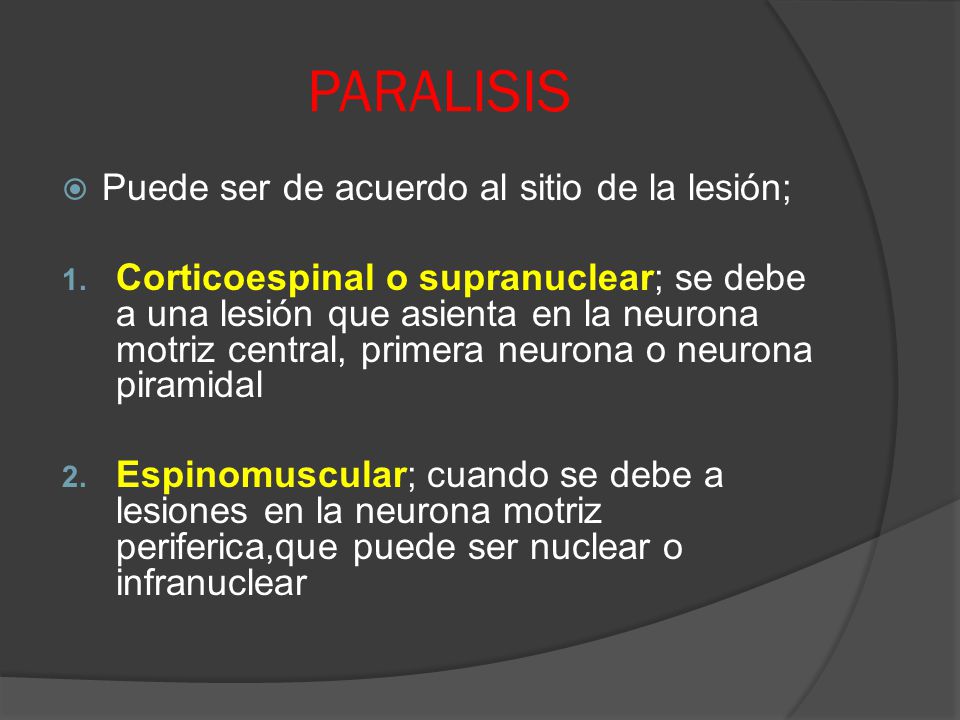 PARALISIS Puede ser de acuerdo al sitio de la lesión;