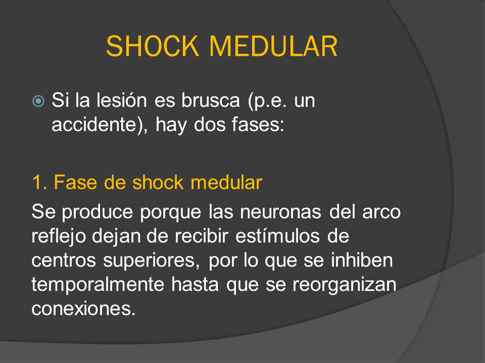 SHOCK MEDULAR Si la lesión es brusca (p.e. un accidente), hay dos fases: 1. Fase de shock medular.